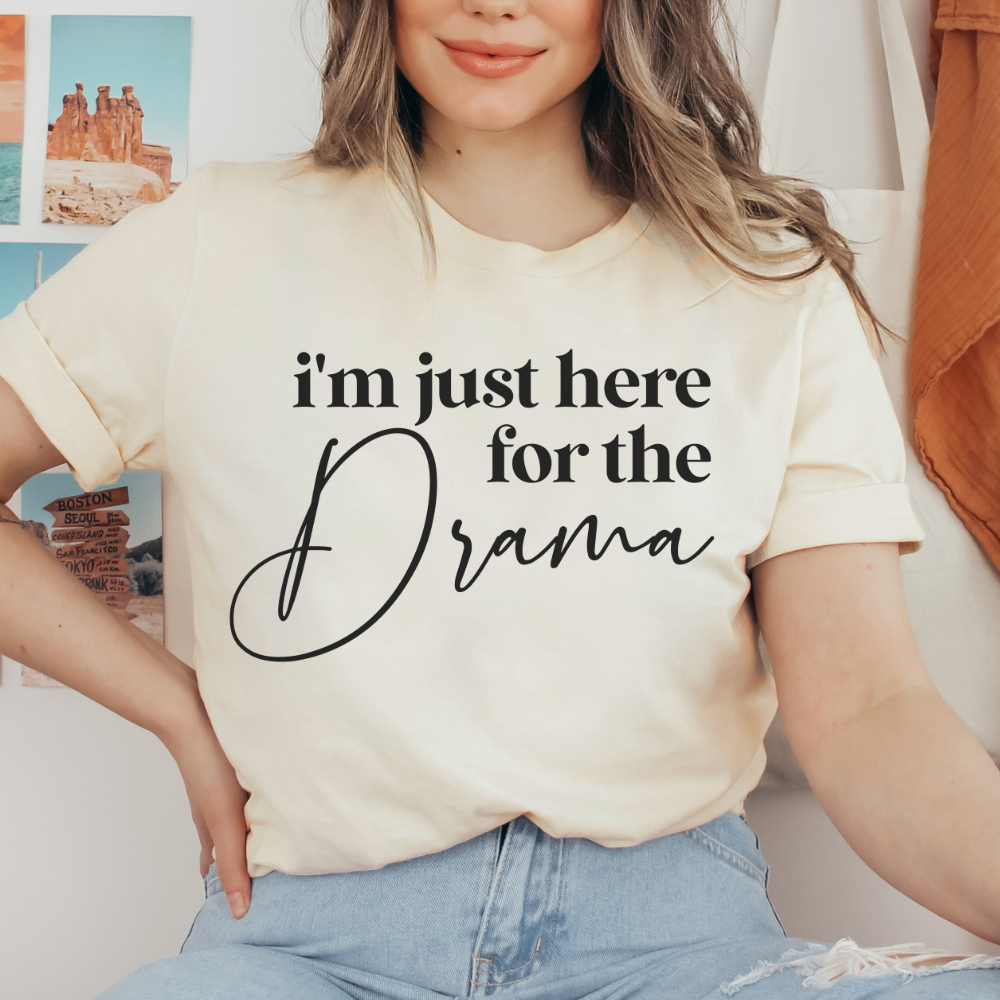 i'm just here for the drama shirt